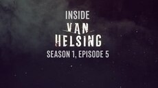 Inside Van Helsing: Episode 5