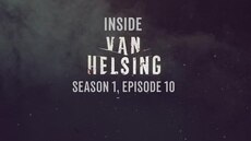 Inside Van Helsing: Episode 10