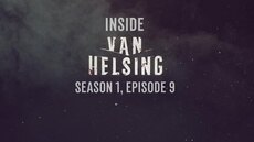 Inside Van Helsing: Episode 9